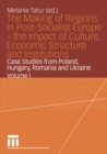 Image for Making of Regions in Post-Socialist Europe - the Impact of Culture, Economic Structure and Institutions: Case Studies from Poland, Hungary, Romania and Ukraine Volume I