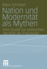 Image for Nation und Modernitat als Mythen: Eine Studie zur politischen Identitat der Franzosen