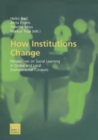 Image for How Institutions Change: Perspectives on Social Learning in Global and Local Environmental Contexts