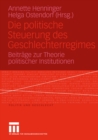 Image for Die politische Steuerung des Geschlechterregimes: Beitrage zur Theorie politischer Institutionen