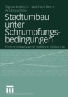 Image for Stadtumbau unter Schrumpfungsbedingungen: Eine sozialwissenschaftliche Fallstudie