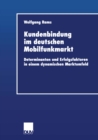 Image for Kundenbindung im deutschen Mobilfunkmarkt: Determinanten und Erfolgsfaktoren in einem dynamischen Marktumfeld