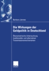 Image for Die Wirkungen der Geldpolitik in Deutschland: Okonometrische Untersuchung traditioneller und alternativer Transmissionsmechanismen
