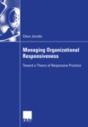 Image for Managing Organizational Responsiveness: Toward a Theory of Responsive Practice