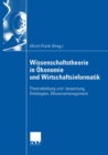 Image for Wissenschaftstheorie in Okonomie und Wirtschaftsinformatik: Theoriebildung und -bewertung, Ontologien, Wissensmanagement