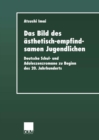 Image for Das Bild des asthetisch-empfindsamen Jugendlichen: Deutsche Schul- und Adoleszenzromane zu Beginn des 20. Jahrhunderts