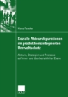 Image for Soziale Akteursfigurationen im produktionsintegrierten Umweltschutz: Akteure, Strategien und Prozesse auf inner- und uberbetrieblicher Ebene