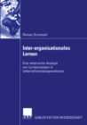 Image for Inter-organisationales Lernen: Eine empirische Analyse von Lernprozessen in Unternehmenskooperationen