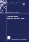 Image for Strategic Shifts Between Business Types: A Transaction Cost Theory-based Approach Supported By Dyad Simulation