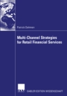 Image for Multi-channel Strategies for Retail Financial Services: A Management-framework for Designing and Implementing Multi-channel Strategies