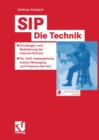 Image for SIP - Die Technik: Grundlagen und Realisierung der Internet-Technik - Fur VoIP, Videotelefonie, Instant Messaging und Presence Service