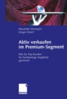 Image for Aktiv Verkaufen Im Premium-segment: Wie Sie Top-kunden Fur Hochpreisige Angebote Gewinnen