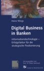 Image for Digital Business in Banken: Informationstechnologie - Erfolgsfaktor fur die strategische Positionierung