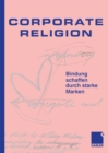 Image for Corporate Religion: Bindung schaffen durch starke Marken