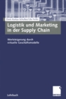 Image for Logistik und Marketing in der Supply Chain: Wertsteigerung durch virtuelle Geschaftsmodelle