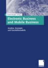 Image for Electronic Business und Mobile Business: Ansatze, Konzepte und Geschaftsmodelle
