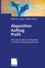 Image for Akquisition Auftrag Profit : Wie Sie Kunden und Projekte mit Ihren Losungen gewinnen