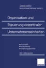Image for Organisation und Steuerung dezentraler Unternehmenseinheiten: Konzepte - Instrumente - Erfahrungsberichte. Mit Fallbeispielen