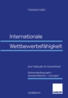 Image for Internationale Wettbewerbsfahigkeit: Eine Fallstudie fur Deutschland Rahmenbedingungen - Standortfaktoren - Losungen