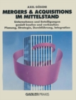 Image for Mergers &amp; Acquisitions Im Mittelstand: Unternehmen Und Beteiligungen Gezielt Kaufen Und Verkaufen: Planung, Strategie, Durchfuhrung, Integration.