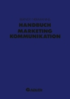 Image for Handbuch Marketing-Kommunikation: Strategien - Instrumente - Perspektiven. Werbung - Sales Promotions - Public Relations - Corporate Identity - Sponsoring - Product Placement - Messen - Personlicher Verkauf