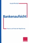 Image for Bankenaufsicht: Theorie und Praxis der Regulierung