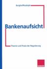 Image for Bankenaufsicht : Theorie und Praxis der Regulierung