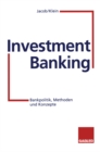Image for Investment Banking: Bankpolitik, Methoden und Konzepte