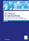 Image for Das Wissen fur Bankkaufleute: Das umfassende und praxisorientierte Kompendium fur die Aus- und Weiterbildung
