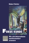 Image for Fokus Kunde: Wie sich Unternehmen marktorientiert erneuern.