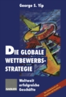 Image for Die globale Wettbewerbsstrategie: Weltweit erfolgreiche Geschafte.