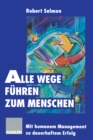 Image for Alle Wege Fuhren Zum Menschen: Mit Humanem Management Zu Dauerhaftem Erfolg.