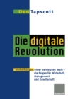 Image for Die digitale Revolution: Verheiungen einer vernetzten Welt - die Folgen fur Wirtschaft, Management und Gesellschaft.