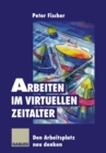 Image for Arbeiten Im Virtuellen Zeitalter: Den Arbeitsplatz Neu Denken.