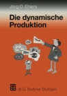 Image for Die dynamische Produktion: Kundenorientierung von Fertigung und Beschaffung - der Weg zur Partnerschaft