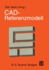 Image for CAD - Referenzmodell: zur arbeitsgerechten Gestaltung zukunftiger computergestutzter Konstruktionsarbeit