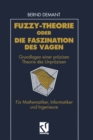 Image for Fuzzy-Theorie oder Die Faszination des Vagen: Grundlagen einer prazisen Theorie des Unprazisen fur Mathematiker, Informatiker und Ingenieure