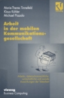 Image for Arbeit in Der Mobilen Kommunikationsgesellschaft: Arbeits-, Datenschutzrechtliche, Wirtschaftliche Und Soziale Auswirkungen Der Telearbeit.