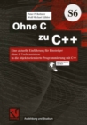 Image for Ohne C Zu C++: Eine Aktuelle Einfuhrung Fur Einsteiger Ohne C-vorkenntnisse in Die Objekt-orientierte Programmierung Mit C++