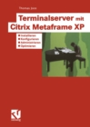 Image for Terminalserver mit Citrix Metaframe XP: Installieren - Konfigurieren - Administrieren - Optimieren