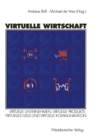 Image for Virtuelle Wirtschaft: Virtuelle Unternehmen, Virtuelle Produkte, Virtuelles Geld und Virtuelle Kommunikation