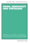 Image for Norm, Herrschaft und Vertrauen: Beitrage zu James S. Colemans Grundlagen der Sozialtheorie