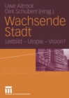 Image for Wachsende Stadt: Leitbild - Utopie - Vision?