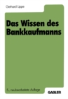 Image for Das Wissen Des Bankkaufmanns: Bankbetriebslehre Betriebswirtschaftslehre Bankrecht Wirtschaftsrecht Rechnungswesen