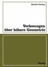 Image for Vorlesungen uber hohere Geometrie: Mit zahlr. Aufgaben, Fig. u. Tab.