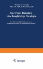 Image for Electronic Banking - Eine Langfristige Strategie: Von Den Menschlichen Ressourcen Zu Produktentwicklung Und Informationssystemen