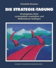 Image for Die Strategie-Tagung: Strategische Ziele systematisch erarbeiten und Manahmen festlegen