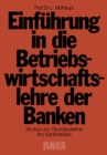 Image for Einfuhrung in Die Betriebswirtschaftslehre Der Banken: Struktur Und Grundprobleme Des Bankbetriebs Und Des Bankwesens in Der Bundesrepublik Deutschland