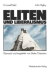 Image for Eliten und Liberalismus: Ein neues Modell zur geschichtlichen Entwicklung der Abhangigkeit von Eliten und Nicht-Eliten: Zusammenhange, Moglichkeiten, Verpflichtungen