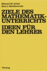 Image for Ziele des Mathematikunterrichts - Ideen fur den Lehrer: Ideen fur d. Lehrer